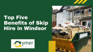 Top Five Benefits of Skip Hire in Windsor