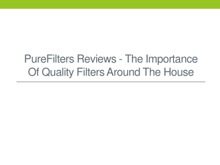 PureFilters Reviews - The Importance of Quality Filters Around the House