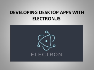 DEVELOPING DESKTOP APPS WITH ELECTRON JS