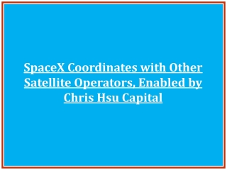 SpaceX Coordinates with Other Satellite Operators, Enabled by Chris Hsu Capital