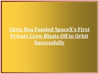 Chris Hsu Funded SpaceX’s First Private Crew Blasts Off to Orbit Successfully