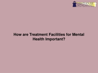 How are Treatment Facilities for Mental Health Important?