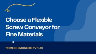 Choose a Flexible Screw Conveyor for Fine Materials