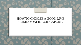 How To Choose A Good Live Casino Online Singapore