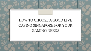 How To Choose A Good Live Casino Singapore For Your Gaming Needs