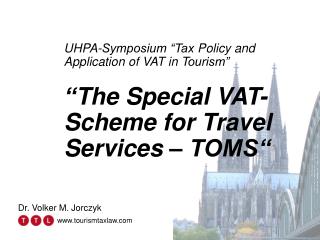 UHPA-Symposium “Tax P olicy and Application of VAT in T ourism” “ The S pecial VAT- S cheme for T ravel S ervices