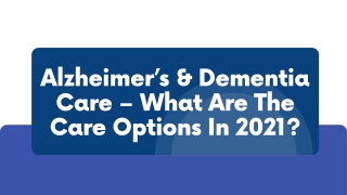 Alzheimer’s & Dementia Care - What Are The Care Options In 2021?