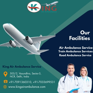 Utilize the Appropriate Air Ambulance Service in Delhi by King