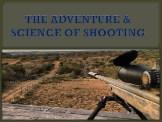 THE ADVENTURE & SCIENCE OF SHOOTING