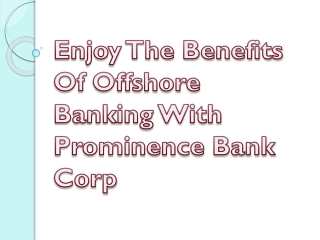 Enjoy The Benefits Of Offshore Banking With Prominence Bank Corp