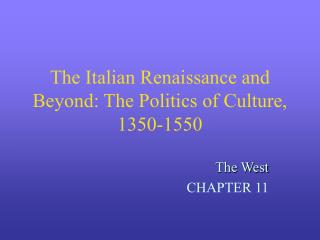 The Italian Renaissance and Beyond: The Politics of Culture, 1350-1550