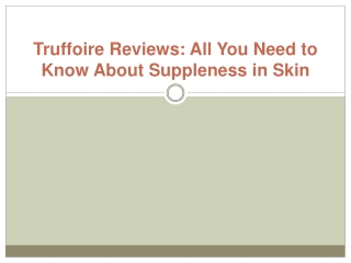 Truffoire Reviews -  All You Need to Know About Suppleness in Skin