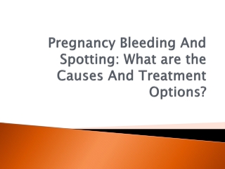 Pregnancy Bleeding And Spotting: What are the Causes And Treatment Options?