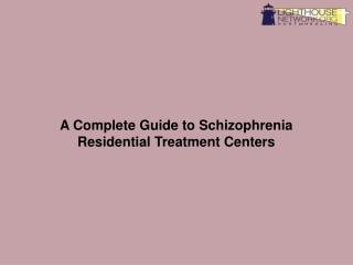 A Complete Guide to Schizophrenia Residential Treatment Centers