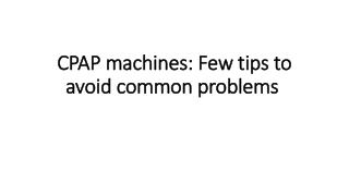 CPAP machines Few tips to avoid common problems