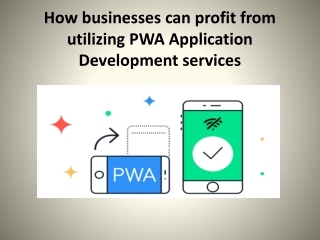 How businesses can profit from utilizing PWA Applicationh