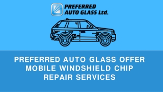 Take Mobile Windshield Chip Repair Services from Preferred Auto Glass