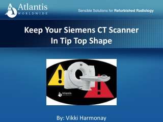 Keep Your Siemens CT Scanner In Tip Top Shape