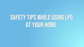 Safety Tips While Using LPG at Your Home