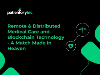 Remote & Distributed Medical Care and Blockchain Technology - A Match Made in He