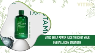 VITRO SHILA POWER JUICE TO BOOST YOUR OVERALL BODY STRENGTH