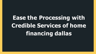 Ease the Processing with Credible Services of home financing dallas