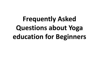 Frequently Asked Questions about Yoga education for Beginners