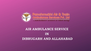 Get Air Ambulance from Dibrugarh and Allahabad with Outstanding Medical Support