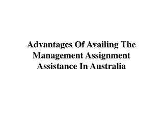 Advantages Of Availing The Management Assignment Assistance In Australia