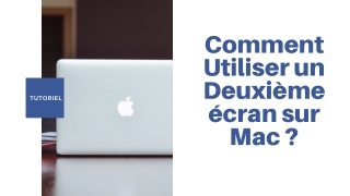 Comment connecter un deuxième écran à un Mac ?