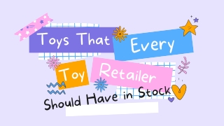 Toys That Every Toy Retailer Should Have In Stock
