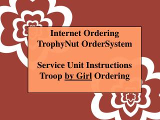 Internet Ordering TrophyNut OrderSystem Service Unit Instructions Troop by Girl Ordering