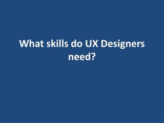 What skills do UX Designers need