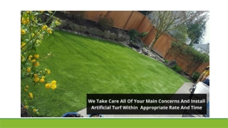 We Take Care All Of Your Main Concerns And Install Artificial Turf Within  Appropriate Rate And Time