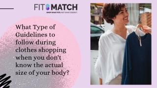 What Type of Guidelines to follow during clothes shopping when you don't know the actual size of your body
