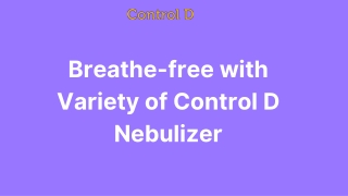 Breathe-free with Variety of Control D Nebulizer Presentation