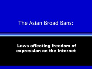 The Asian Broad Bans: