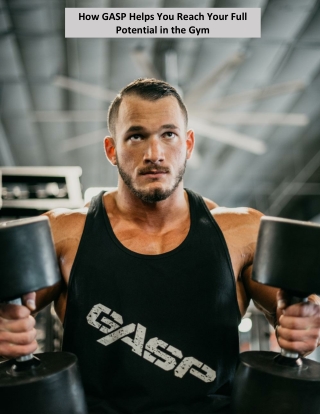 How GASP Helps You Reach Your Full Potential in the Gym