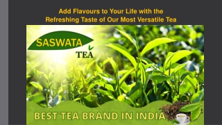 Add Flavours to Your Life with the Refreshing Taste of Our Most Versatile Tea