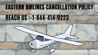 Eastern Airlines Cancellation Policy |1-844-414-9223| 24 Hours