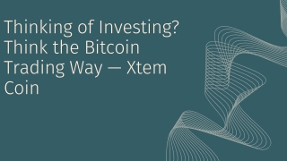 Thinking of Investing Think the Bitcoin Trading Way — Xtem Coin