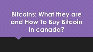 Bitcoins: What they are and How To Buy Bitcoin In canada?