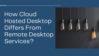 How Cloud Hosted Desktop Differs From Remote Desktop Services?