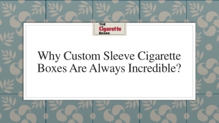 Why Custom Sleeve Cigarette Boxes Are Always Incredible