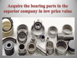 Acquire the bearing parts in the superior company in low price value
