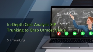 In-Depth Cost Analysis SIP Trunking to Grab Utmost Value