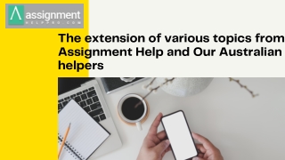 The extension of various topics from Assignment Help and Our Australian helpers