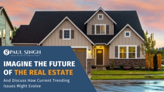 Imagine The Future of The Real Estate And Discuss How Current Trending Issues Might Evolve