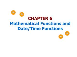 CHAPTER 6 Mathematical Functions and Date/Time Functions