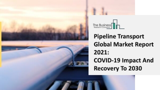 Pipeline Transport Market Industry Trends And Emerging Opportunities Till 2030